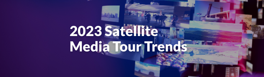 2023 satellite media tour trends