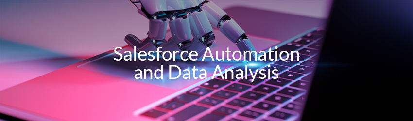 Salesforce automation + Salesforce Automation and Data Analysis